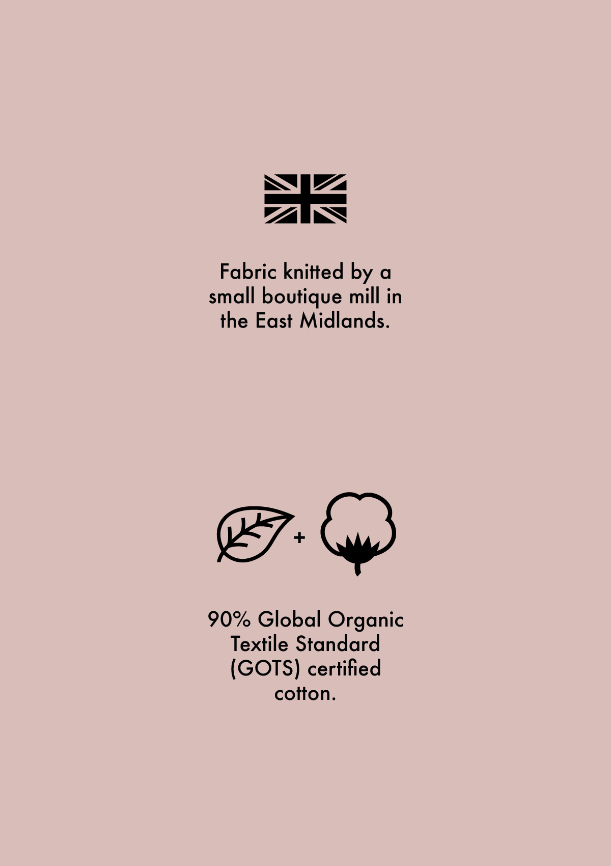 Symbols showing information about the Asmuss Anni Sweatshirt Organic Cotton.  A Union Jack symbol to show the fabric is woven in the UK.  A leaf and cotton plant symbol to explain that the fabric is 90% Global Organic Standard certified organic cotton